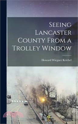 Seeing Lancaster County From a Trolley Window