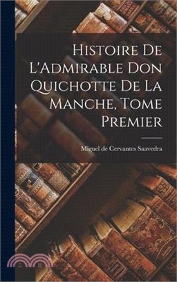 Histoire de L'Admirable Don Quichotte de la Manche, Tome Premier