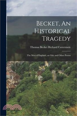 Becket, An Historical Tragedy: The Men of England, an Ode and Other Poems