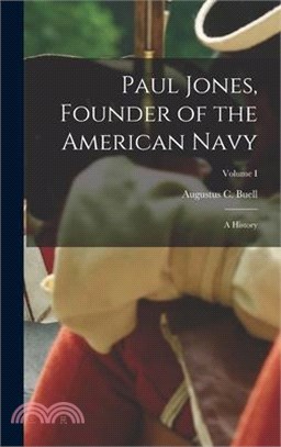 Paul Jones, Founder of the American Navy: A History; Volume I