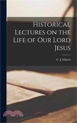 Historical Lectures on the Life of Our Lord Jesus