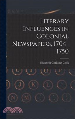 Literary Influences in Colonial Newspapers, 1704-1750