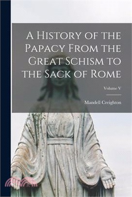 A History of the Papacy From the Great Schism to the Sack of Rome; Volume V