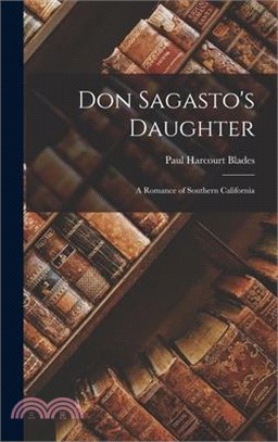 Don Sagasto's Daughter: A Romance of Southern California