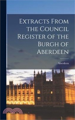 Extracts From the Council Register of the Burgh of Aberdeen