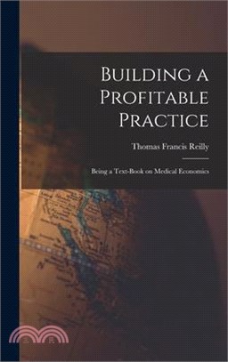 Building a Profitable Practice: Being a Text-Book on Medical Economics