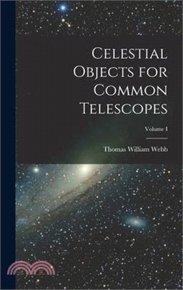 Celestial Objects for Common Telescopes; Volume I