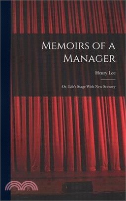 Memoirs of a Manager: Or, Life's Stage With New Scenery