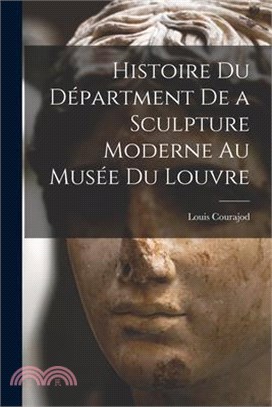 Histoire du Départment de a Sculpture Moderne au Musée du Louvre