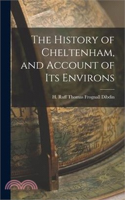 The History of Cheltenham, and Account of Its Environs