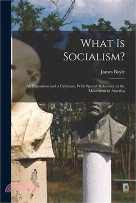 What is Socialism?: An Exposition and a Criticism, With Special Reference to the Movement in America