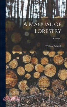 A Manual of Forestry; Volume I