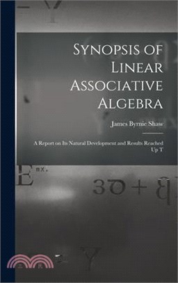 Synopsis of Linear Associative Algebra: A Report on Its Natural Development and Results Reached Up T