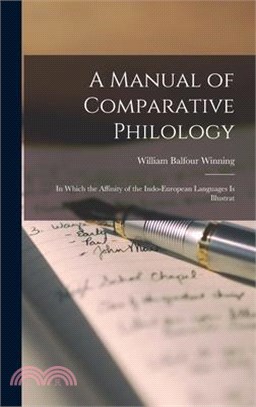 A Manual of Comparative Philology: In Which the Affinity of the Indo-European Languages is Illustrat