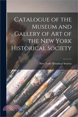 Catalogue of the Museum and Gallery of Art of the New York Historical Society