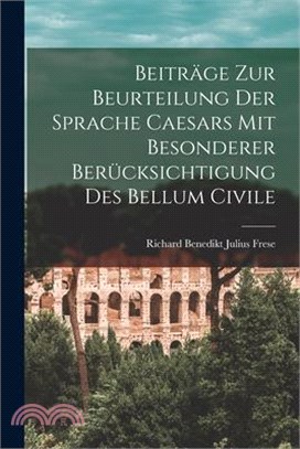 Beiträge zur Beurteilung der Sprache Caesars mit Besonderer Berücksichtigung des Bellum Civile