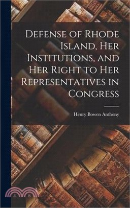 Defense of Rhode Island, Her Institutions, and Her Right to Her Representatives in Congress