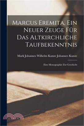 Marcus Eremita, ein Neuer Zeuge für das Altkirchliche Taufbekenntnis: Eine Monographie zur Geschicht
