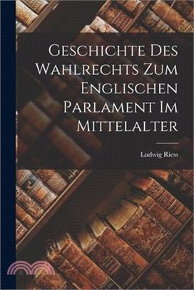 Geschichte des Wahlrechts zum Englischen Parlament im Mittelalter