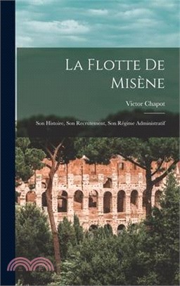 La Flotte de Misène: Son Histoire, Son Recrutement, Son Régime Administratif