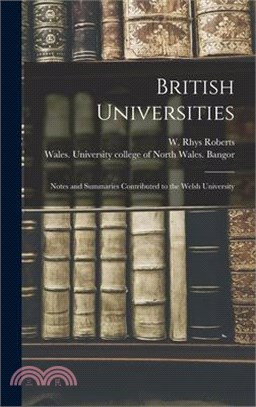 British Universities: Notes and Summaries Contributed to the Welsh University