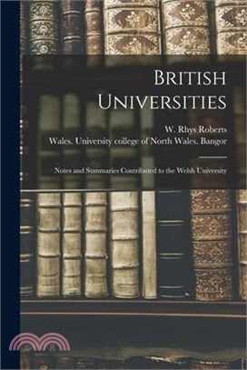 British Universities: Notes and Summaries Contributed to the Welsh University