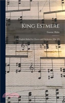 King Estmere: Old English Ballad for Chorus and Orchestra. [Op. 17]