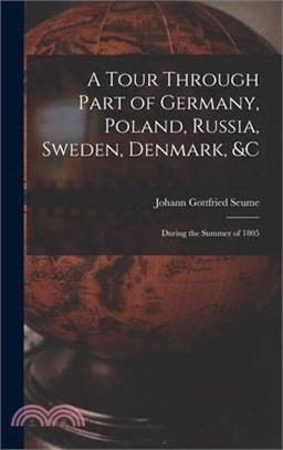 A Tour Through Part of Germany, Poland, Russia, Sweden, Denmark, &C: During the Summer of 1805