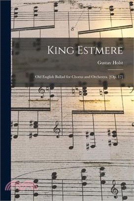 King Estmere: Old English Ballad for Chorus and Orchestra. [Op. 17]