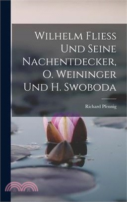 Wilhelm Fliess Und Seine Nachentdecker, O. Weininger Und H. Swoboda