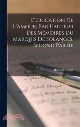 L'Education De L'Amour, Par L'auteur Des Memoires du Marquis de Solanges, Second Partie