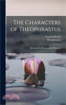The Characters of Theophrastus: Illustrated by Physionomical Sketches