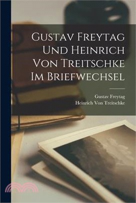 Gustav Freytag Und Heinrich Von Treitschke Im Briefwechsel