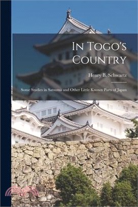 In Togo's Country: Some Studies in Satsuma and Other Little Known Parts of Japan