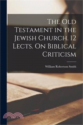 The Old Testament in the Jewish Church. 12 Lects. On Biblical Criticism