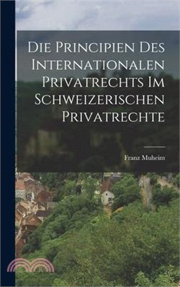 Die Principien Des Internationalen Privatrechts Im Schweizerischen Privatrechte