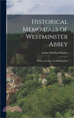 Historical Memorials of Westminster Abbey: Before and Since the Reformation