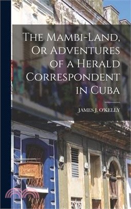 The Mambi-Land, Or Adventures of a Herald Correspondent in Cuba