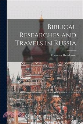 Biblical Researches and Travels in Russia