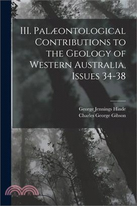 III. Palæontological Contributions to the Geology of Western Australia, Issues 34-38