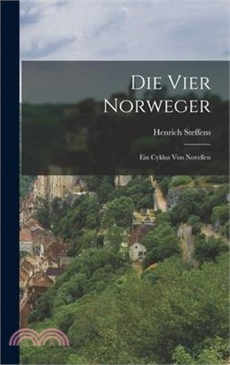 Die Vier Norweger: Ein Cyklus Von Novellen