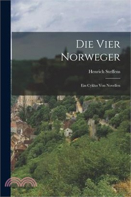 Die Vier Norweger: Ein Cyklus Von Novellen