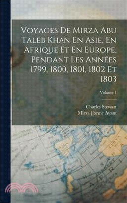 Voyages De Mirza Abu Taleb Khan En Asie, En Afrique Et En Europe, Pendant Les Années 1799, 1800, 1801, 1802 Et 1803; Volume 1