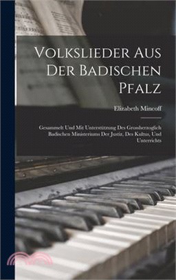 Volkslieder Aus Der Badischen Pfalz: Gesammelt Und Mit Unterstützung Des Grossherzoglich Badischen Ministeriums Der Justiz, Des Kultus, Und Unterricht