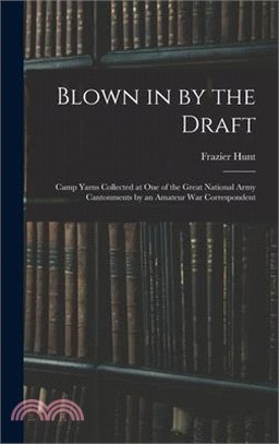 Blown in by the Draft: Camp Yarns Collected at One of the Great National Army Cantonments by an Amateur War Correspondent