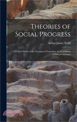 Theories of Social Progress: A Critical Study of the Attempts to Formulate the Conditions of Human Advance