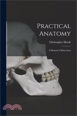 Practical Anatomy: A Manual of Dissections