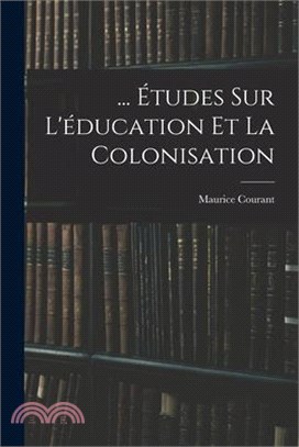 ... Études Sur L'éducation Et La Colonisation