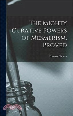 The Mighty Curative Powers of Mesmerism, Proved