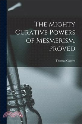 The Mighty Curative Powers of Mesmerism, Proved
